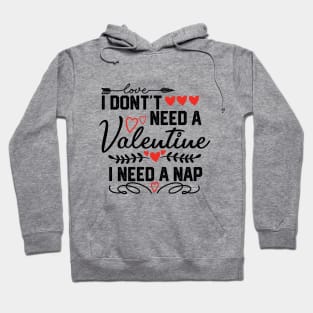 Cozy Valentine's Day: I Don't Need a Valentine, I Need a Nap | Funny Sleep Lover Gift Hoodie